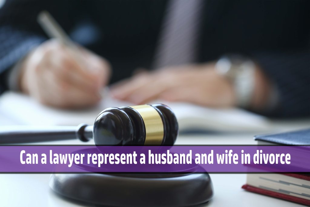 Can a lawyer represent a husband and wife in divorce? Think Research
